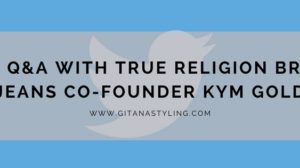 Live Q&A with True Religion Brand Jeans Co-founder Kym Gold