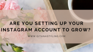 Are You Setting Up Your Instagram Account to Grow?
