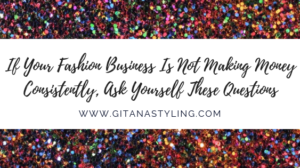 If Your Fashion Business Is Not Making Money Consistently, Ask Yourself These Questions