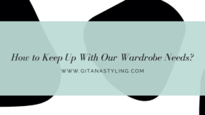 How to Keep up with Our Wardrobe Needs?