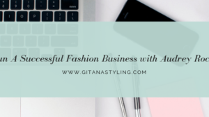 5 Tips to Run A Successful Fashion Business with Audrey Rockett-Collins