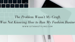 The Problem Wasn’t My Craft. It Was Not Knowing How to Run My Fashion Business!