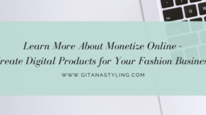 Learn More About Monetize Online | Create Digital Products for Your Fashion Business