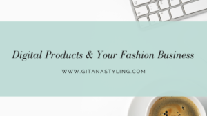 Digital Products and Your Fashion Business