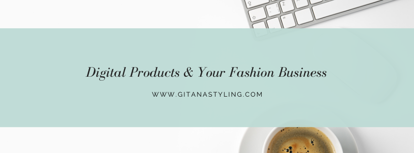 Digital Products & Your Fashion Business