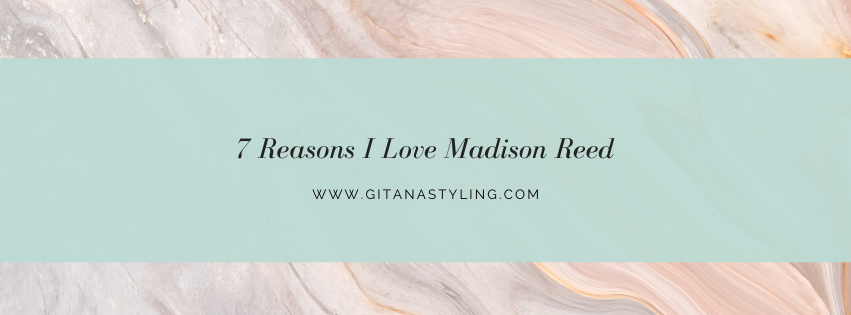 7 Reasons I Love Madison Reed