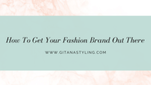 How To Get Your Fashion Brand Out There