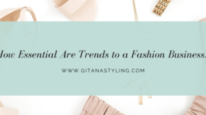 How Essential Are Trends to a Fashion Business?