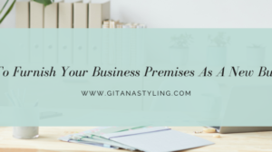 How To Furnish Your Business Premises As A New Business