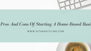 The Pros And Cons Of Starting A Home-Based Business