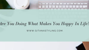 Are You Doing What Makes You Happy In Life?