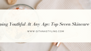 Keeping Youthful At Any Age: Top Seven Skincare Tips