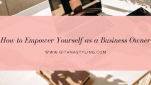 How to Empower Yourself as a Business Owner