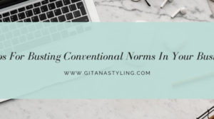 4 Tips For Busting Conventional Norms In Your Business