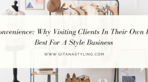 Client Convenience: Why Visiting Clients In Their Own Homes Is Best For A Style Business