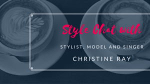 Style Chat with Stylist Christine Ray