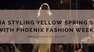 Gitana Styling Yellow Spring Show With Phoenix Fashion Week