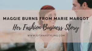 Maggie Burns from Marie Margot… Her Fashion Business Story