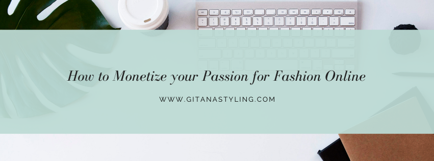 How To Monetize Your Passion For Fashion Online - GITANA STYLING