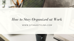 How to Stay Organized at Work