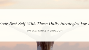 Unleash Your Best Self With These Daily Strategies For Radiance