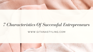 7 Characteristics Of Successful Entrepreneurs